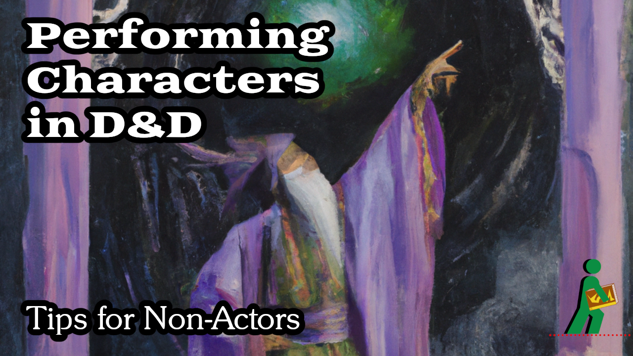 Performing Characters in D&D | Tips for Non-Actors | Wandering DMs S06 E08